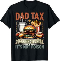 Dad Tax Making Sure It’s Not Poison Men Funny Father’s Day T-Shirt , Unisex Tee