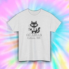 Go Ahead Call HR T-Shirt S-5XL Funny Office Humor Gift Sarcastic Graphic Tee