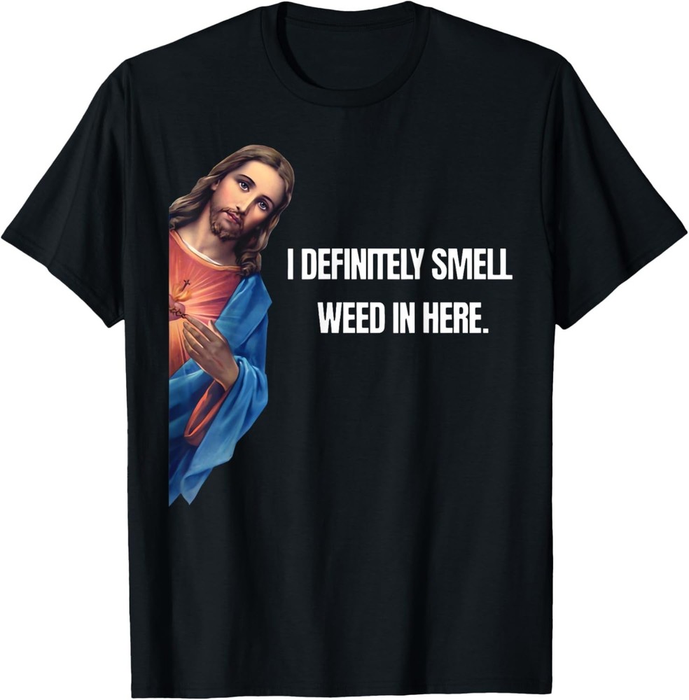 Funny Jesus I Definitely Smell Weed Here Religious Stoner T-Shirt unisex T-Shirt