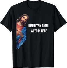 Funny Jesus I Definitely Smell Weed Here Religious Stoner T-Shirt unisex T-Shirt
