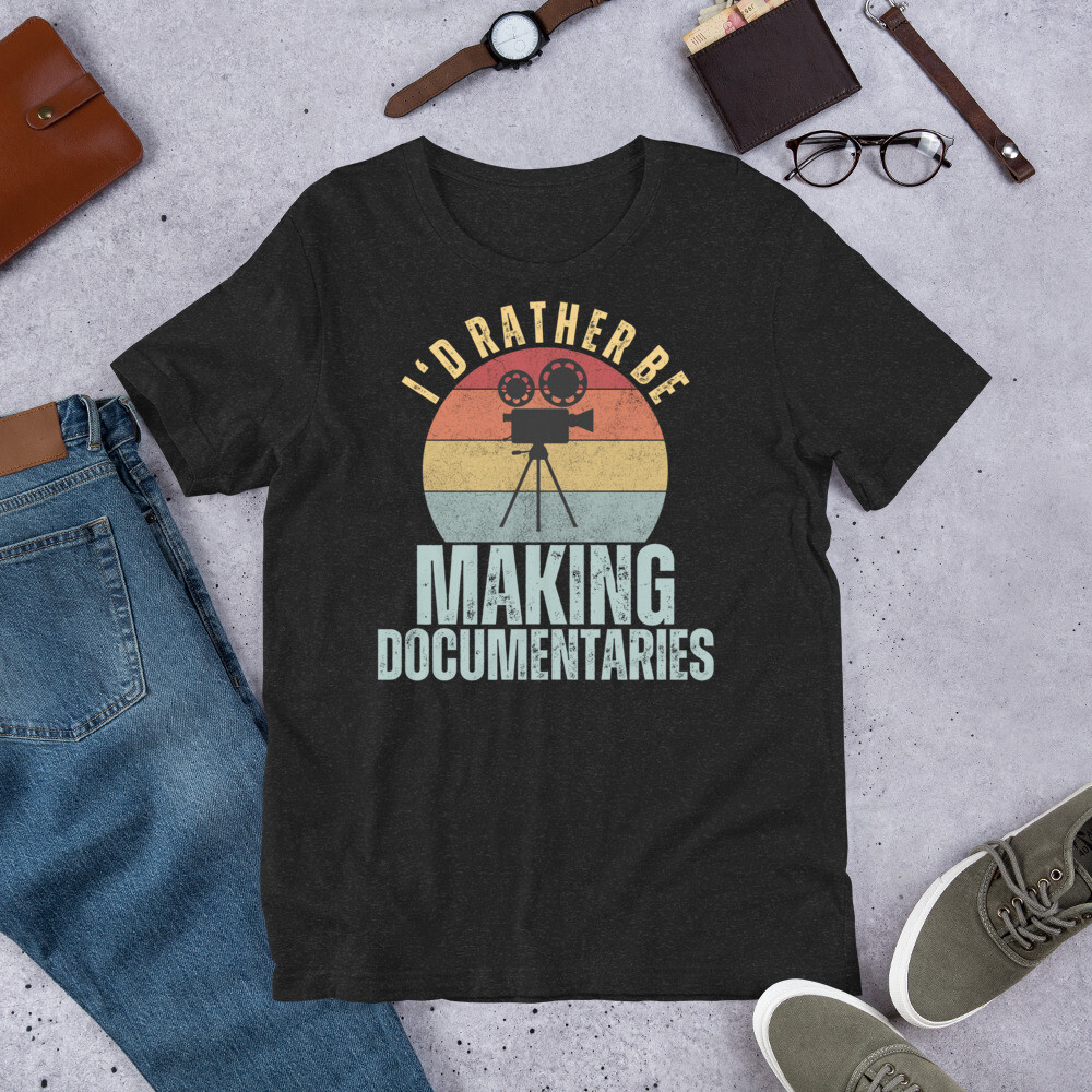 I’d Rather be Making Documentaries Videographer Filmmaker t-shirt