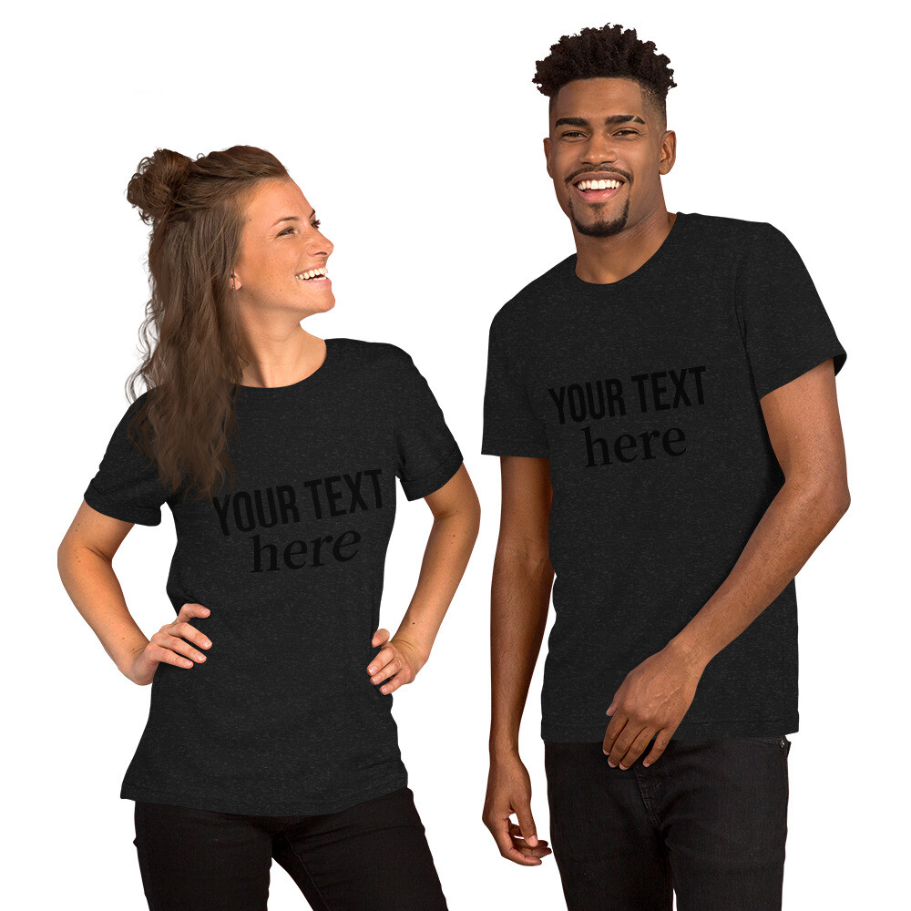 YOUR TEXT HERE Unisex t-shirt