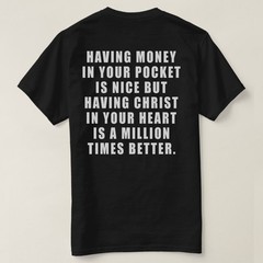 Having money in your pocket is nice but having Christ in your heart t-shirt