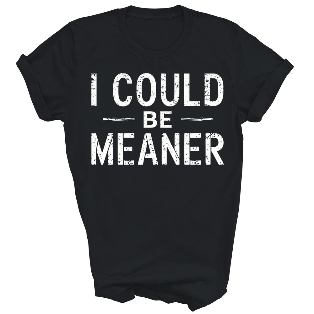 Vintage Funny I Could Be Meaner Unisex Shirt Gift√