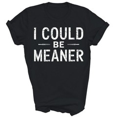 Vintage Funny I Could Be Meaner Unisex Shirt Gift√