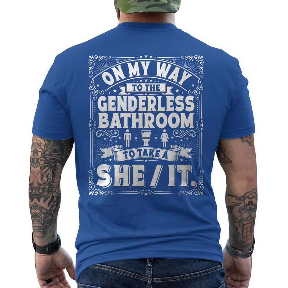 On My Way to The Genderless Bathroom to Take A She It ON BACK T-Shirt