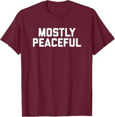Mostly Peaceful Funny Political Protest Joke America T-Shirt