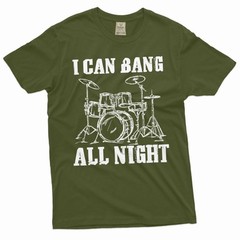 Men’s Funny I can bang all night T-shirt drummer musician music band Tee