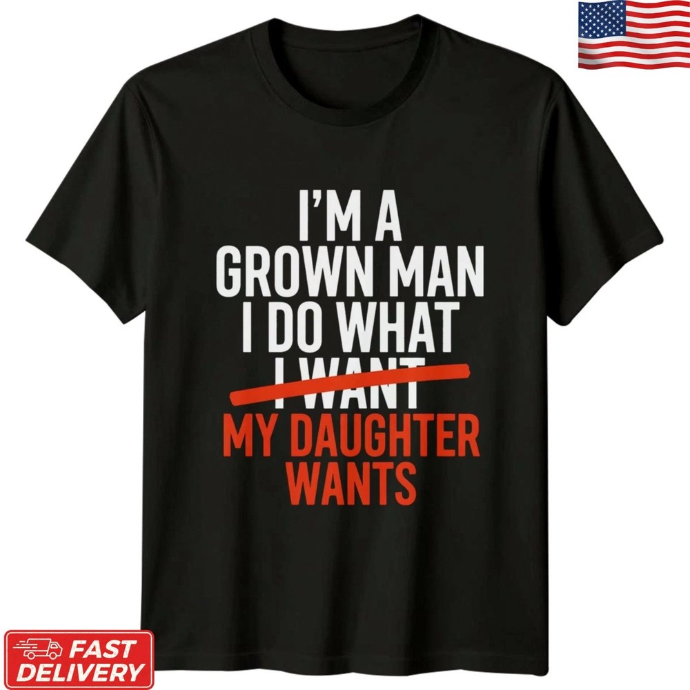 I’m A Grown Man I Cry for My Daughter T-Shirt Funny Dad Father’s Day Tee