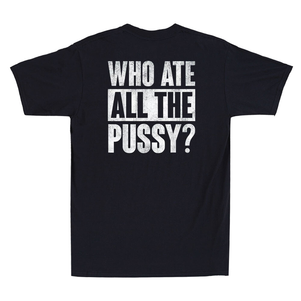 Who Ate All The Pussy Funny Sarcastic Saying Quote (On Back) Retro Men’s T-Shirt