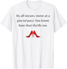 By All Means Move at A Glacial Pace Funny Quote Design T-Shirt S-3XL