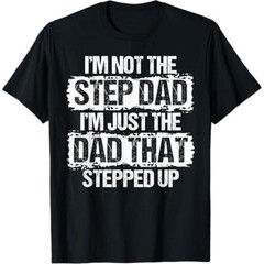 Men’s Graphic Tee “I’m Not Stepdad Just Dad That Stepped Up” Streetwear