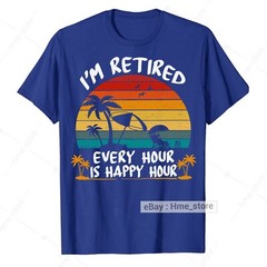 I’m Retired T-Shirt Every Hour Is Happy Funny Retirement for Retirees 2024 Tee