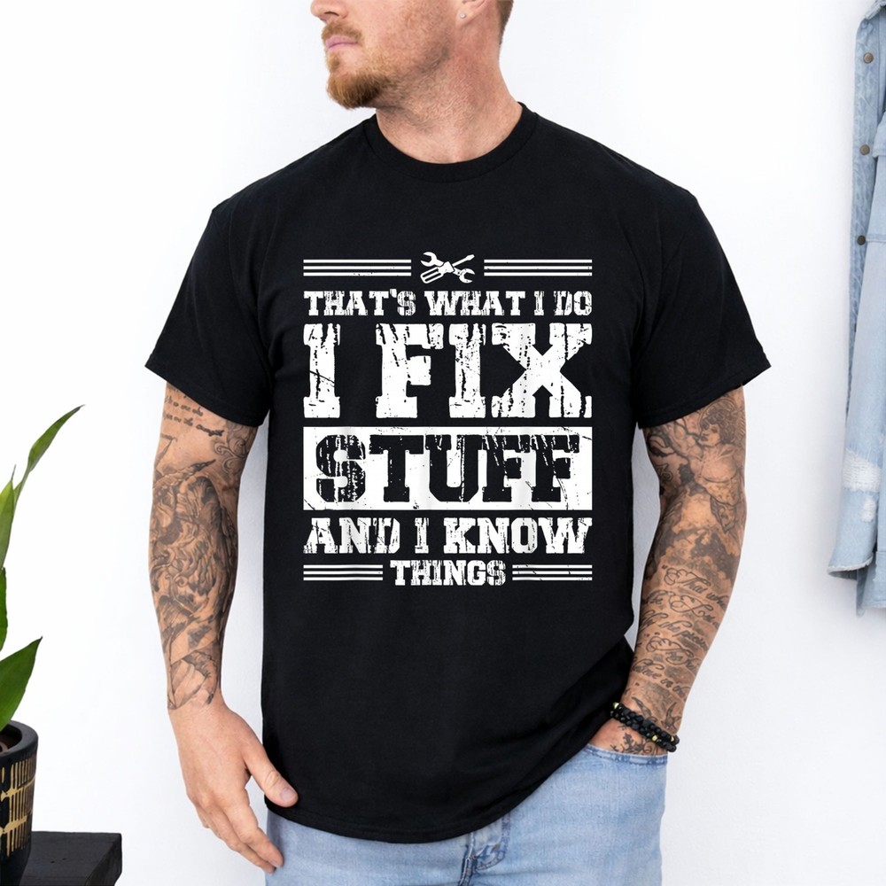 Funny I Fix Stuff and I know Things Mechanic Engineer Garage T-Shirt