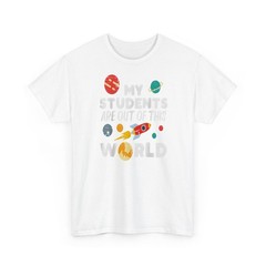Teacher My Students Are Out Of This World Funny T-Shirt
