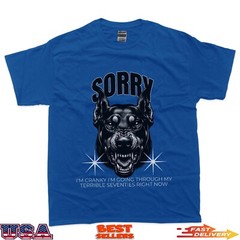 Funny Dog Sorry I Am Cranky I’m Going Through My Terrible 70 T-Shirt