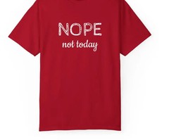 NOPE not today T-Shirt | Funny Slogan Tee, Casual Graphic Shirt