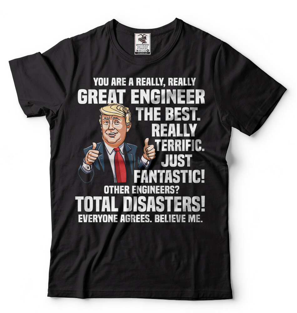Engineer Tee Donald Trump Funny T-shirt Birthday Gift Trump Political Shirt