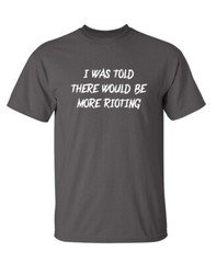 There Would Be More Fray Sarcastic Humor Super Soft Ring Spun Funny T Shirt