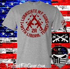 t shirt,I Lubricate My Guns With Liberal Tears,Liberalism,Molon Labe,Gun Rights