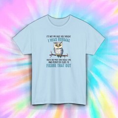 I Was Normal Owl T-Shirt S-5XL Funny Sarcastic Animal Gift Graphic Tee