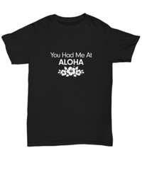 You Had Me At Aloha Shirt Hawaii Lover Gift Hawaiian Beach Vacation Hibiscus Tee