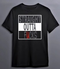 Poly-Cotton Blend Custon T-Shirt Straight Outta F*cks Black XS/S/M/L/XL