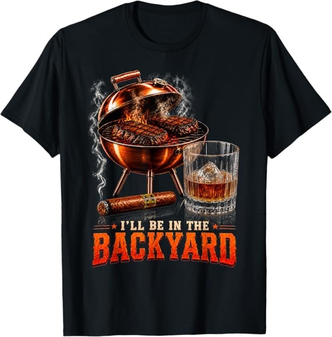I’ll Be in The Backyard Funny Men Dad Fathers Day T-Shirt