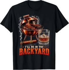 I’ll Be in The Backyard Funny Men Dad Fathers Day T-Shirt