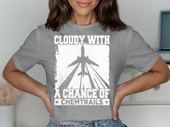 Cloudy with a Chance of Chemtrails T-Shirt, Funny Conspiracy Theory Tee, Humor
