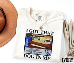 I Got That Dog In Me Shirt Funny Hot Dog Meme Costco Inspired Unisex Tee