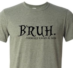 Bruh… Formally Known As Mom – Mothers Day – Soft – Fast Shipping – Unisex