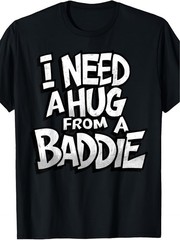 Men’ Funny “I Need A Hug from A Baddie” Retro Graphic T-Shirt – Soft Breathable