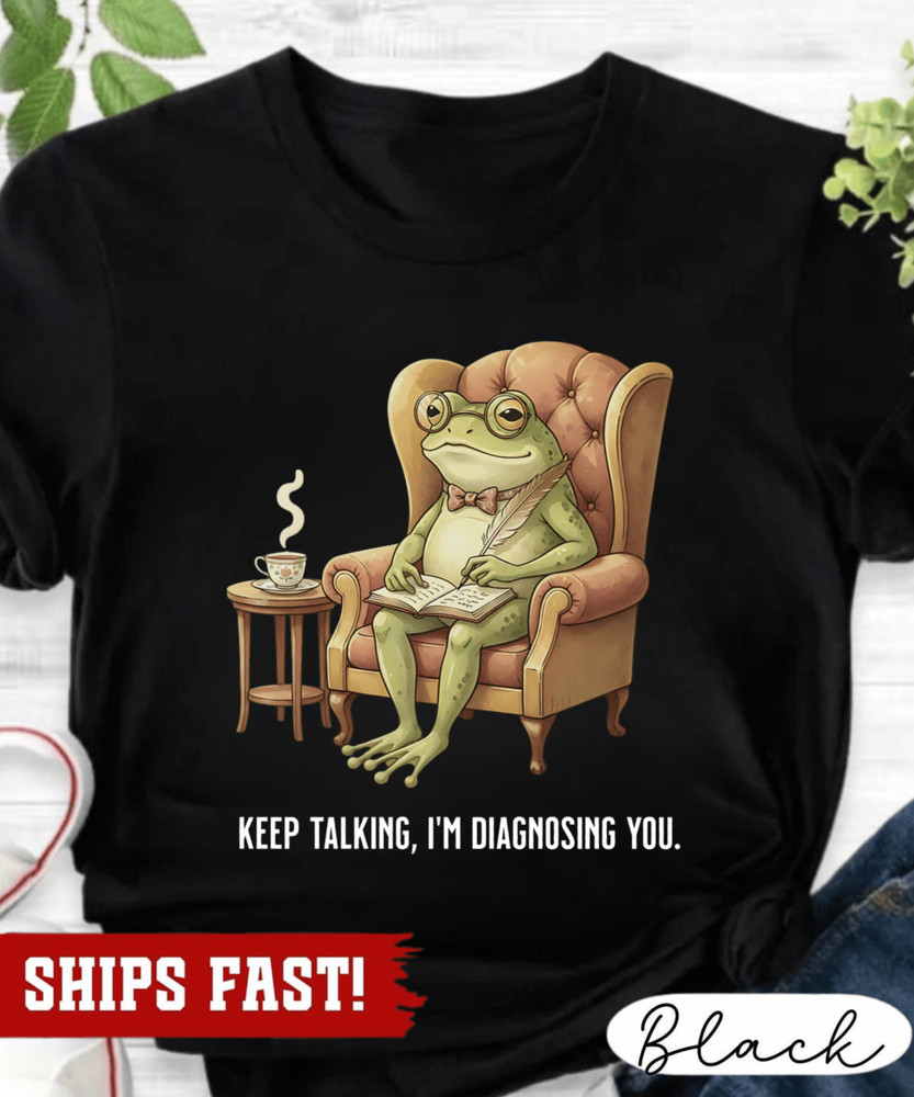 Unhinged Frog Shirt, Behavior Analyst Gift Keep Talking Im Diagnosing You, Funny