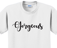 Gorgeous T-Shirt Short Sleeve Graphic Tee Unisex Apparel Custom Personalized
