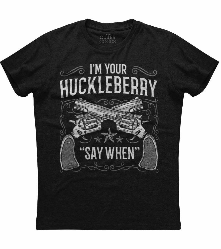 Mens I’m Your Huckleberry Say When Patriotic T-Shirt 2nd Amendment Gun Rights US