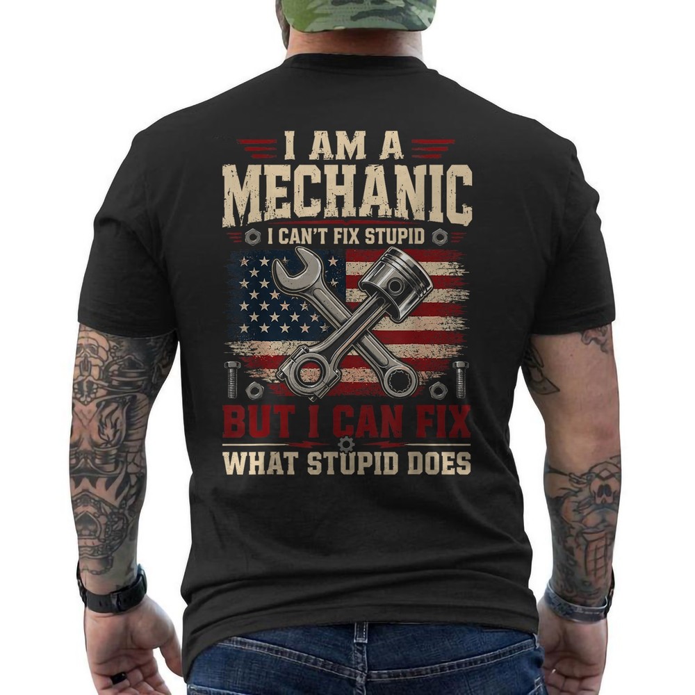 I Am A Mechanic I Cant Fix Stupid Funny Garage Funny ON BACK T-Shirt