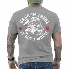 Hang in There It Gets Worse Sarcastic Humor Monkey (On Back) T-Shirt