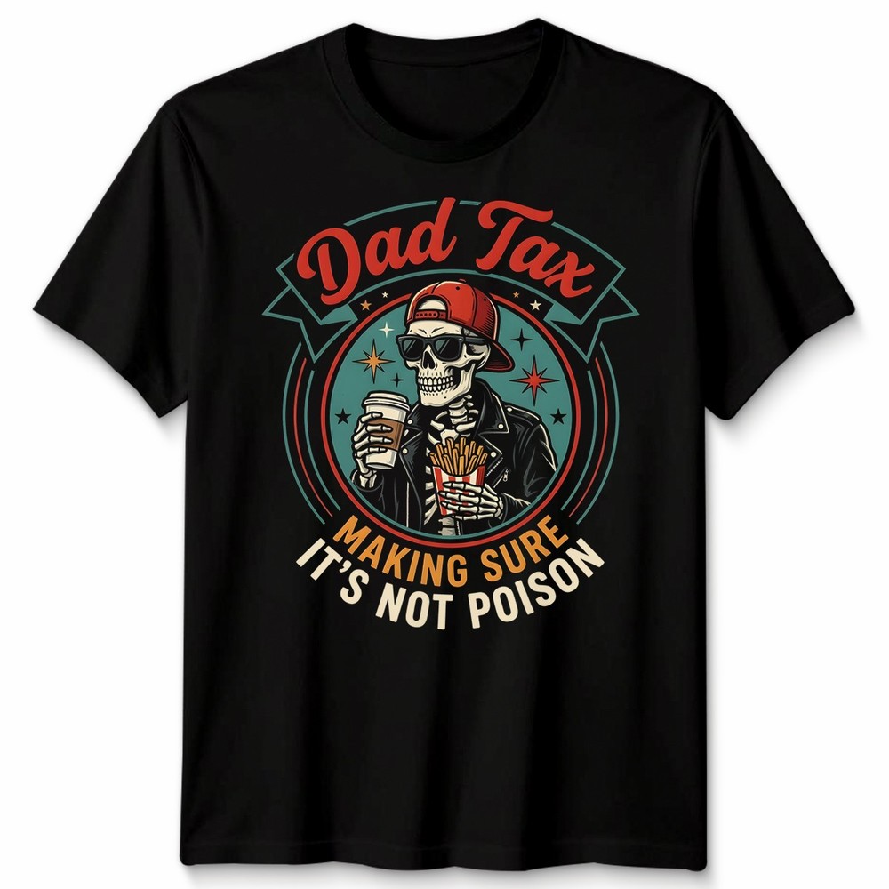 Dad Tax Making Sure Mens T Shirt It’s Not Poison Funny Fathers Day Tee