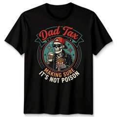 Dad Tax Making Sure Mens T Shirt It’s Not Poison Funny Fathers Day Tee