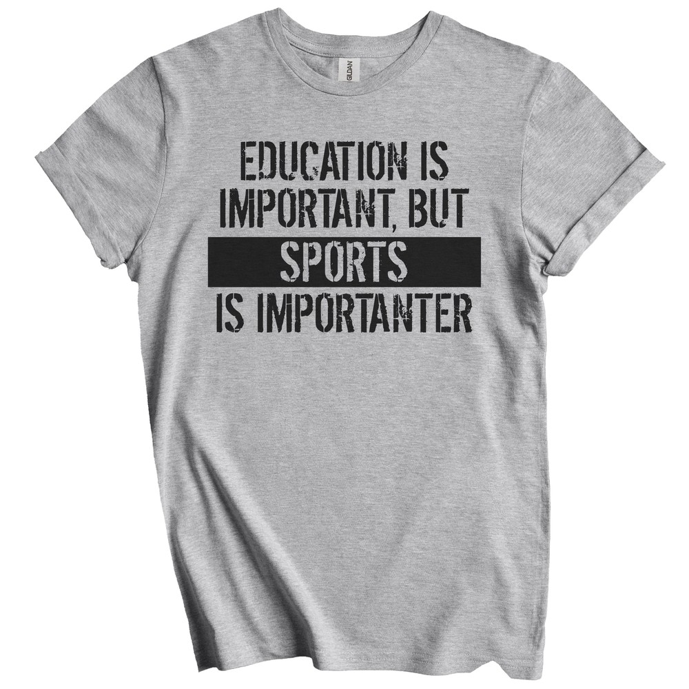 Education Is Important But Sports Is Importanter Funny T-Shirt