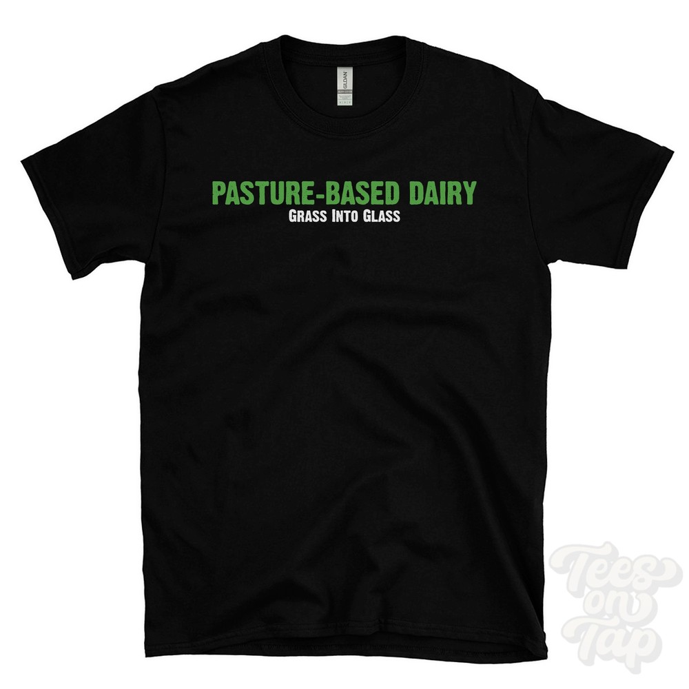 PASTURE-BASED DAIRY GRASS INTO GLASS T-SHIRT dairy farmer | rotational grazing