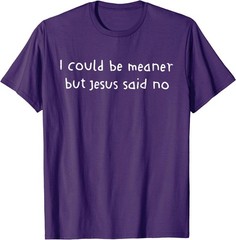Retro I Could Be Meaner But Jesus Said No Funny Christian For Men Women T-Shirt