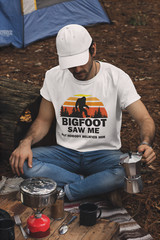 Bigfoot Saw Me But Nobody Believes Him T-Shirt Camping Shirts Sasquatch Hiking