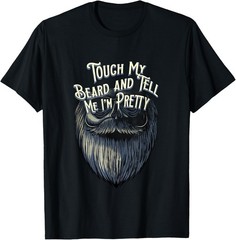 Touch My Beard and Tell Me Im Pretty Sarcastic Beard Lover T-Shirt