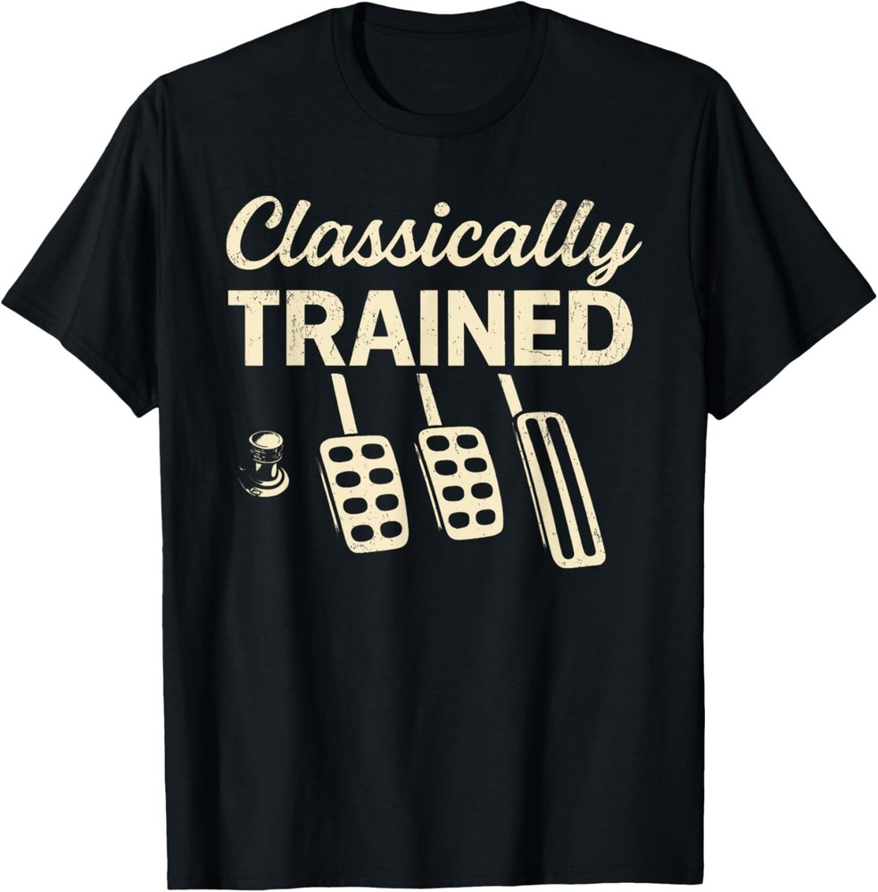Classically Trained with Dimmer Manual Car Pedals Driving T-Shirt