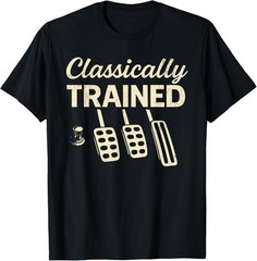 Classically Trained with Dimmer Manual Car Pedals Driving T-Shirt