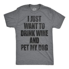 Mens I Just Want to Drink Wine and Pet My Dog Funny T shirt Lover Cute Sarcastic