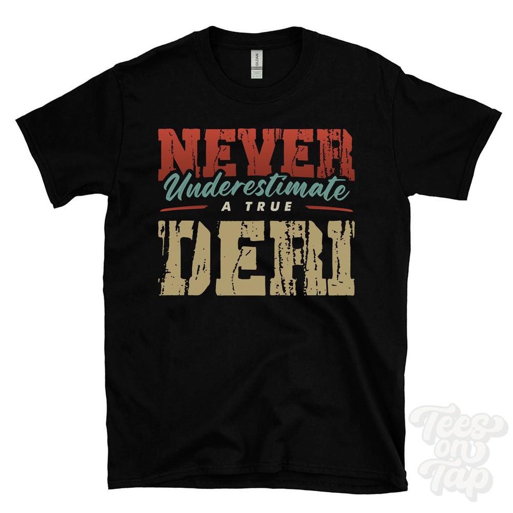 NEVER UNDERESTIMATE A TRUE DERI T-SHIRT – Wear Your Name Proudly