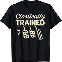 Classically Trained with Dimmer Manual Car Pedals Driving T-Shirt
